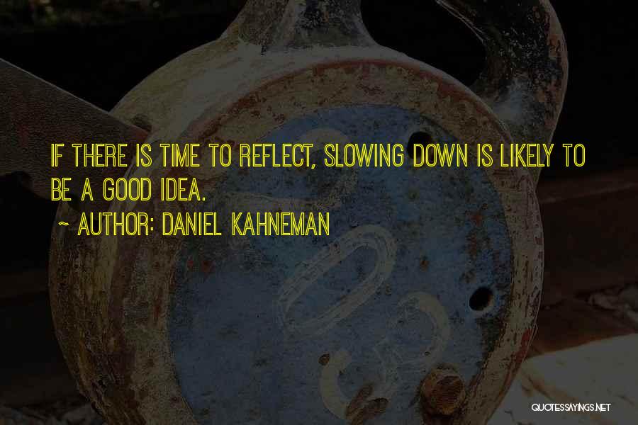 Slowing Time Down Quotes By Daniel Kahneman