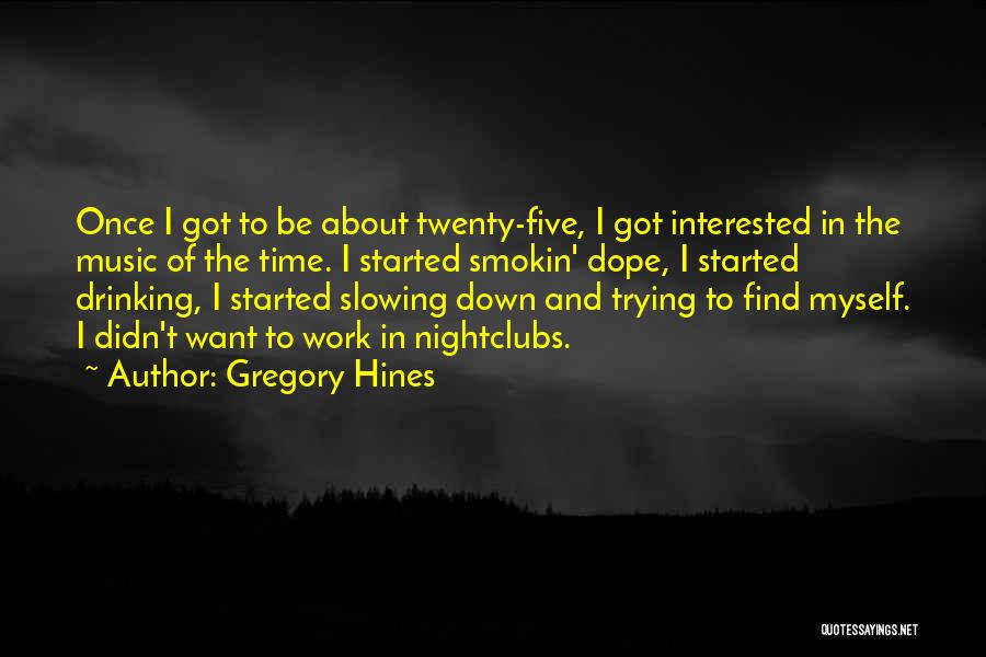 Slowing Time Down Quotes By Gregory Hines