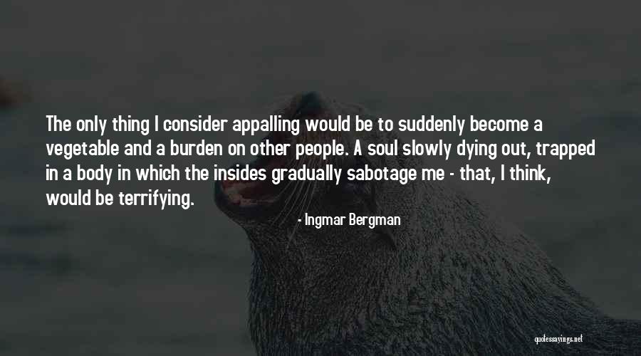 Slowly Dying Quotes By Ingmar Bergman Slowly Dying Quotes By Ingmar Bergman