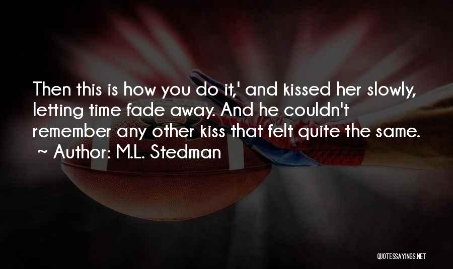 Slowly Fade Away Quotes By M.L. Stedman