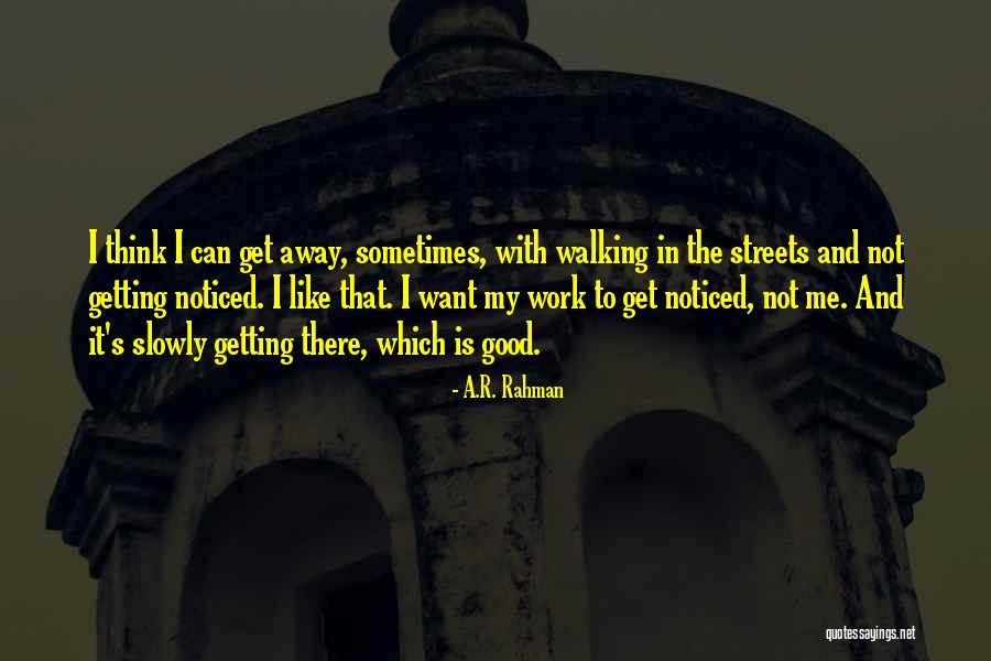 Slowly Getting There Quotes By A.R. Rahman