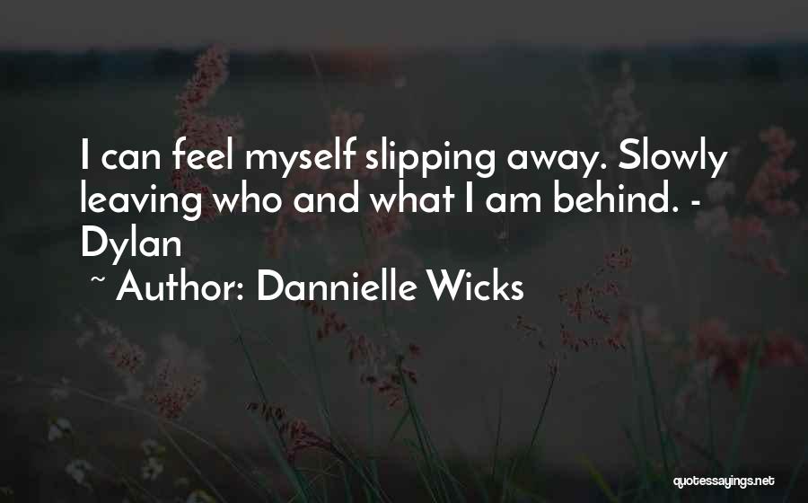Slowly Slipping Away Quotes By Dannielle Wicks