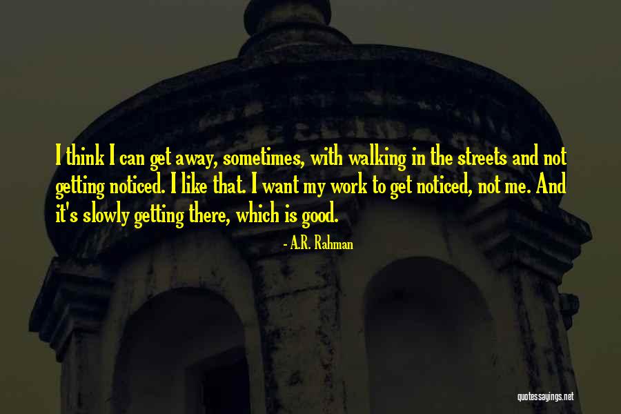 Slowly Walking Away Quotes By A.R. Rahman Slowly Walking Away Quotes By A.R. Rahman