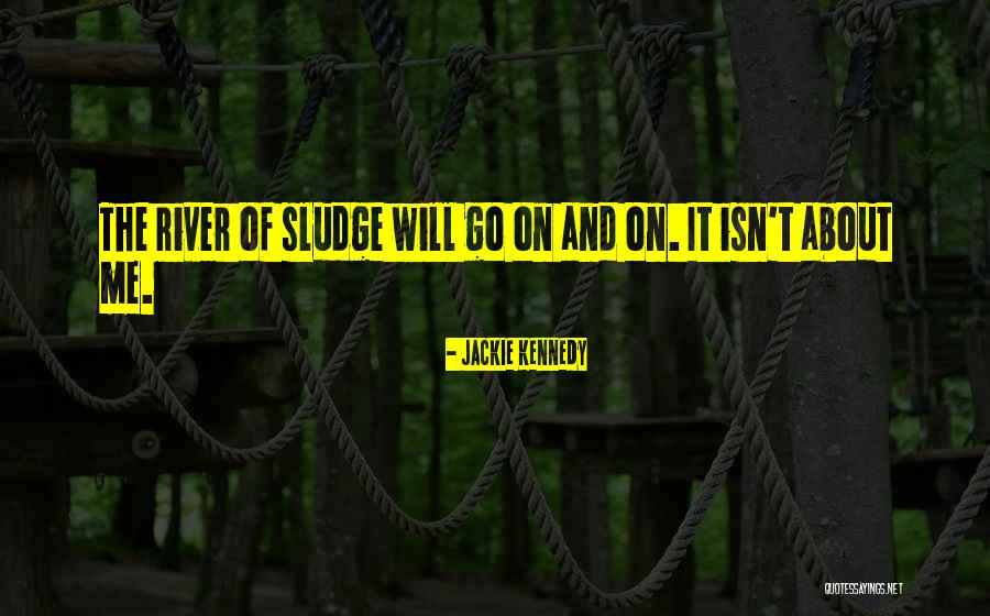 Sludge Quotes By Jackie Kennedy