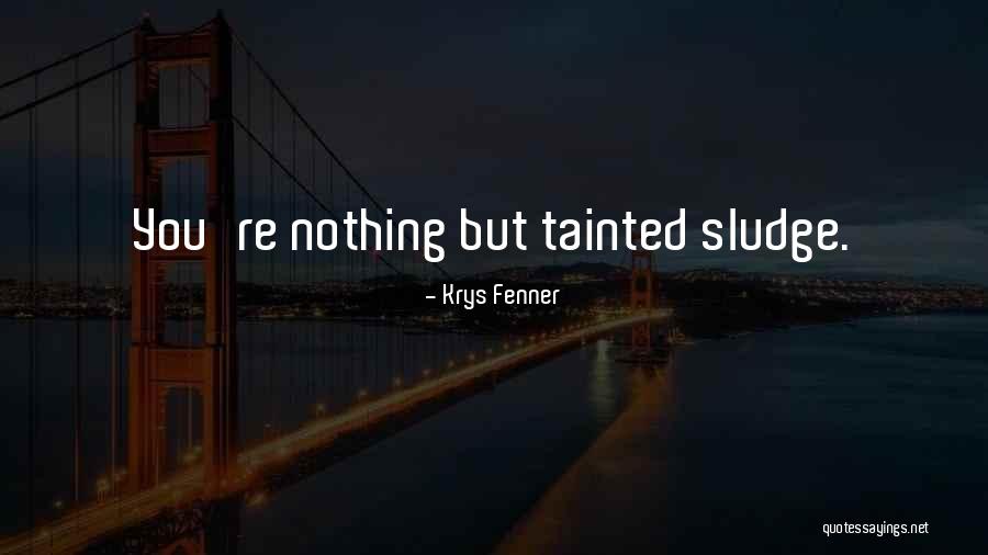 Sludge Quotes By Krys Fenner Sludge Quotes By Krys Fenner