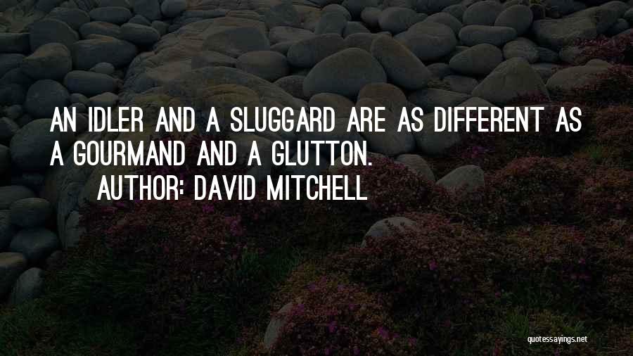 Sluggard Quotes By David Mitchell