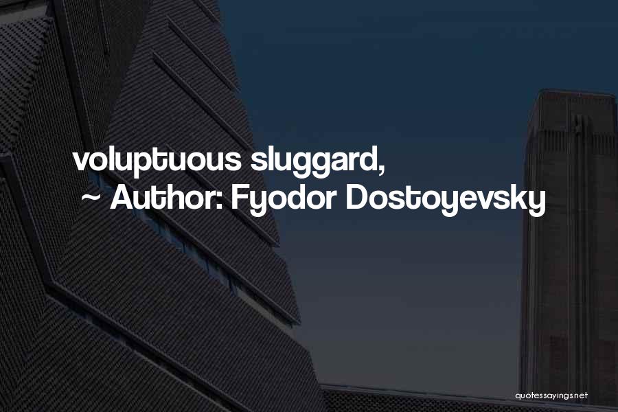 Sluggard Quotes By Fyodor Dostoyevsky