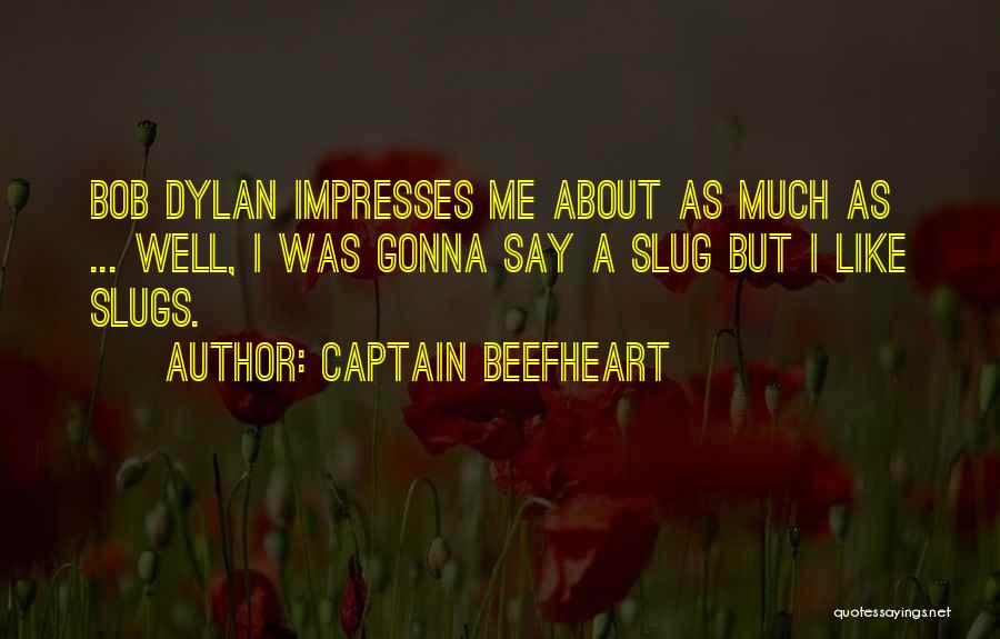 Slugs Quotes By Captain Beefheart