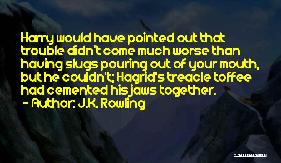 Slugs Quotes By J.K. Rowling