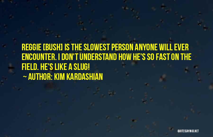 Slugs Quotes By Kim Kardashian