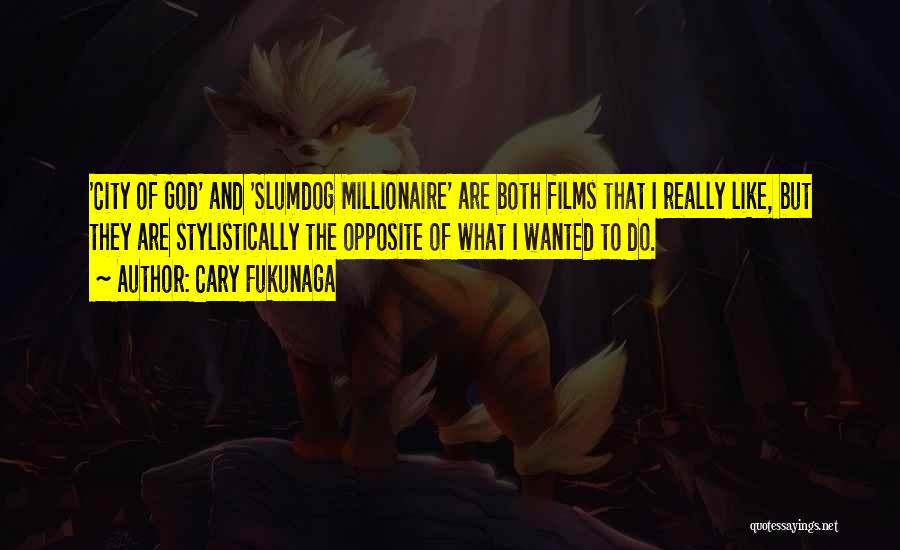 Slumdog Quotes By Cary Fukunaga