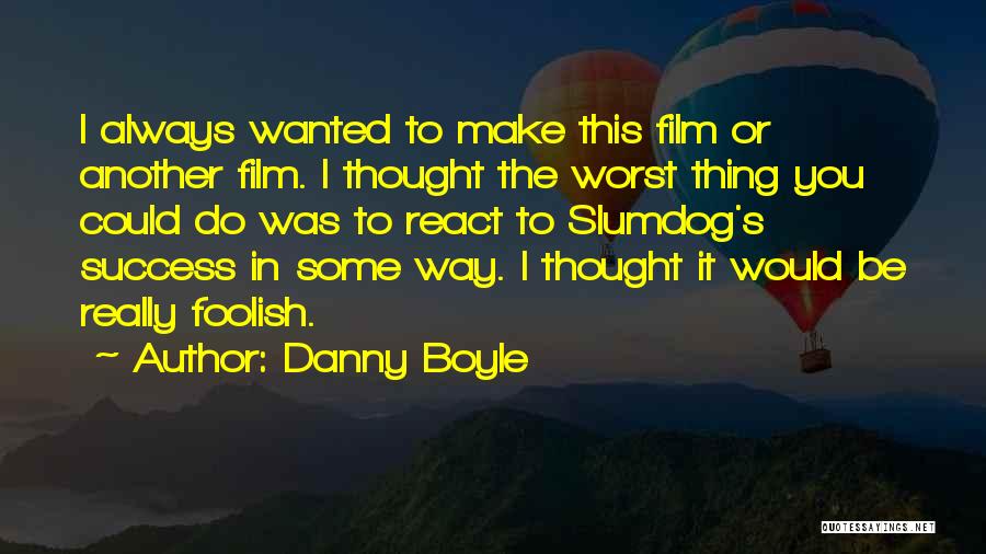 Slumdog Quotes By Danny Boyle