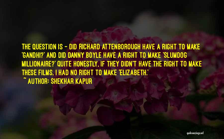 Slumdog Quotes By Shekhar Kapur