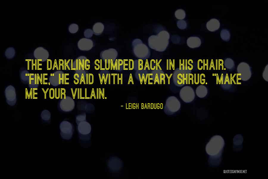Slumped Over Quotes By Leigh Bardugo Slumped Over Quotes By Leigh Bardugo