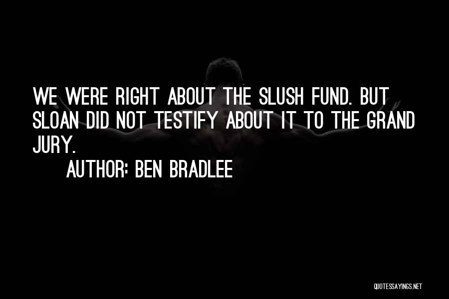Slush Quotes By Ben Bradlee Slush Quotes By Ben Bradlee