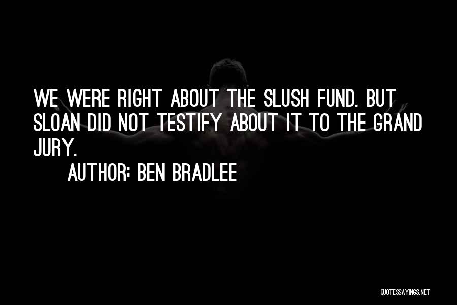 Slush Quotes By Ben Bradlee