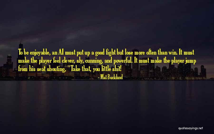 Sly And Cunning Quotes By Mat Buckland Sly And Cunning Quotes By Mat Buckland