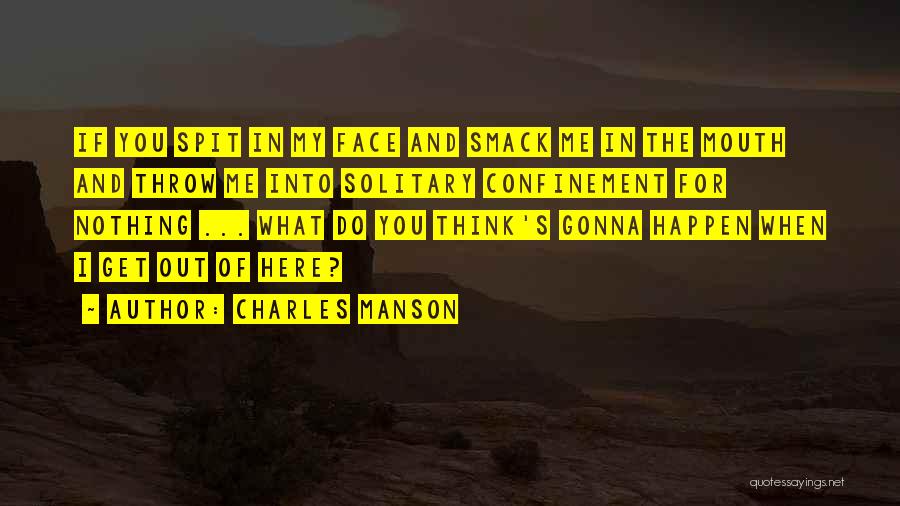 Smack In The Face Quotes By Charles Manson