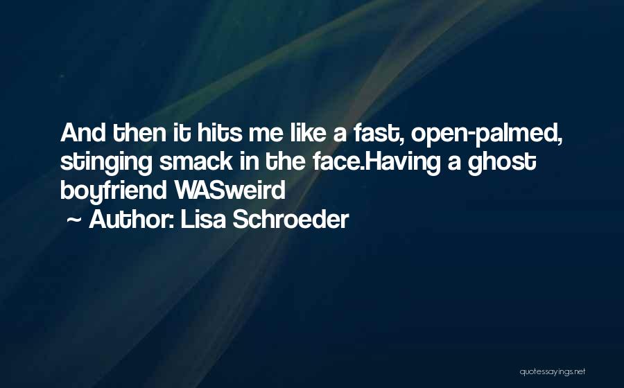 Smack In The Face Quotes By Lisa Schroeder