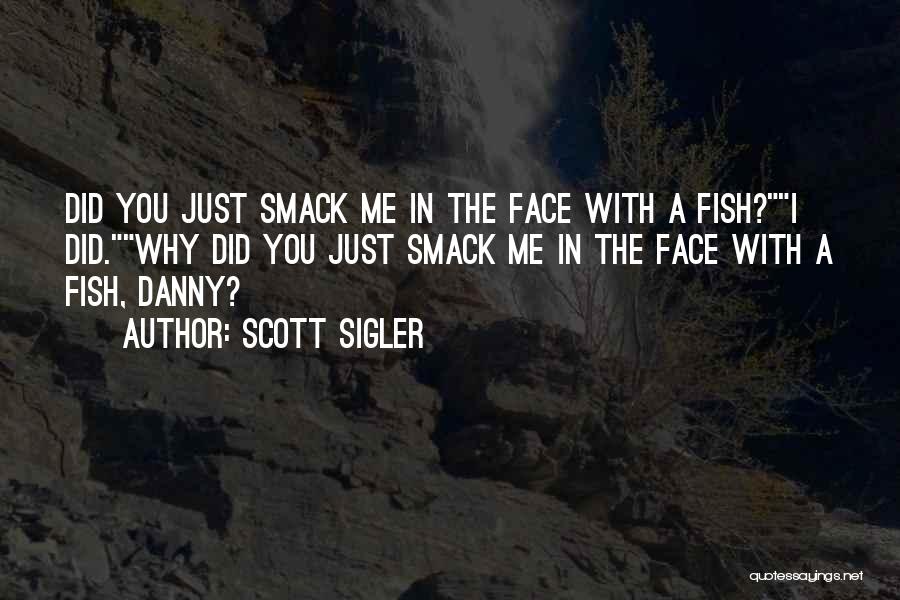 Smack In The Face Quotes By Scott Sigler