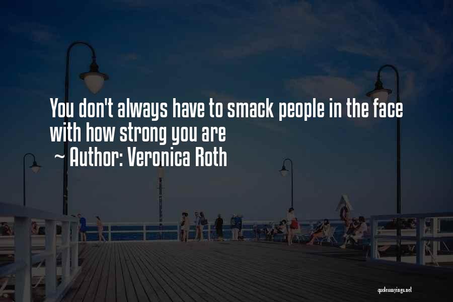 Smack In The Face Quotes By Veronica Roth