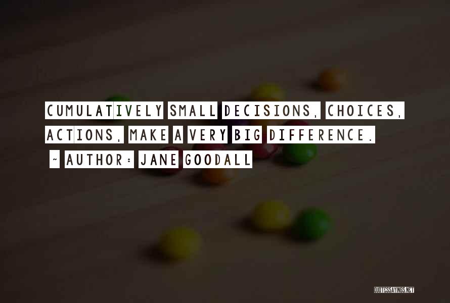 Small Actions Big Difference Quotes By Jane Goodall