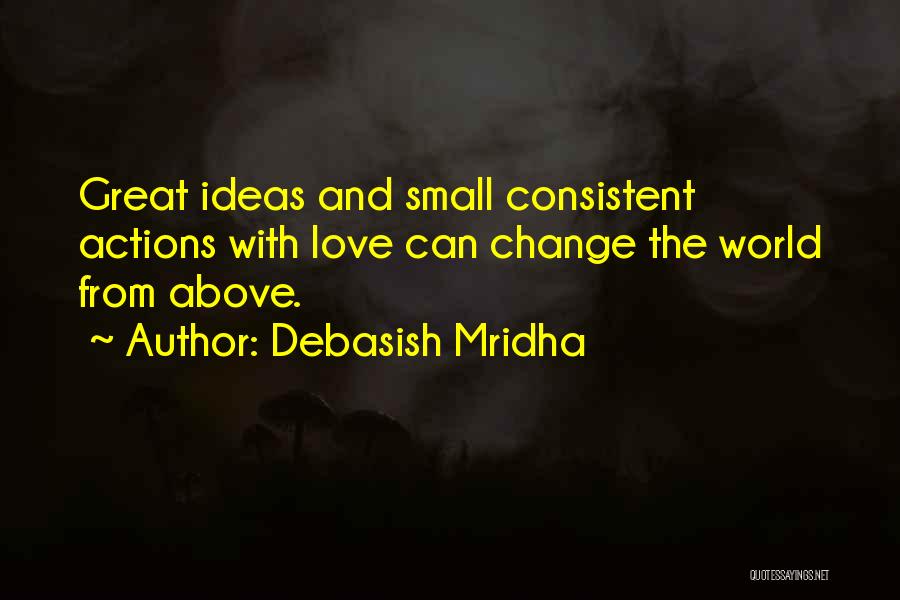 Small Actions Quotes By Debasish Mridha