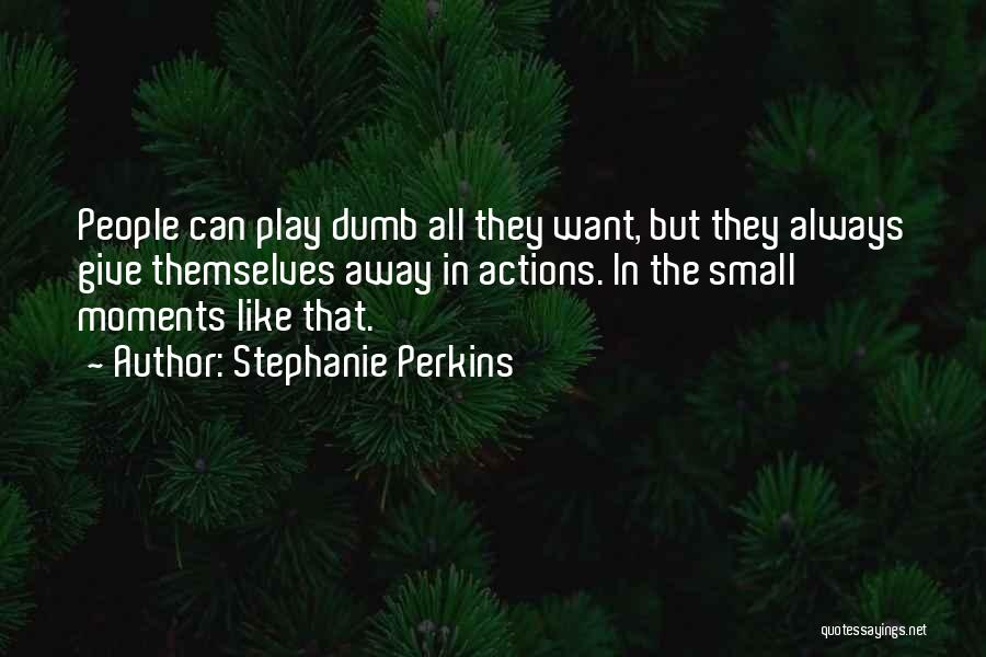 Small Actions Quotes By Stephanie Perkins