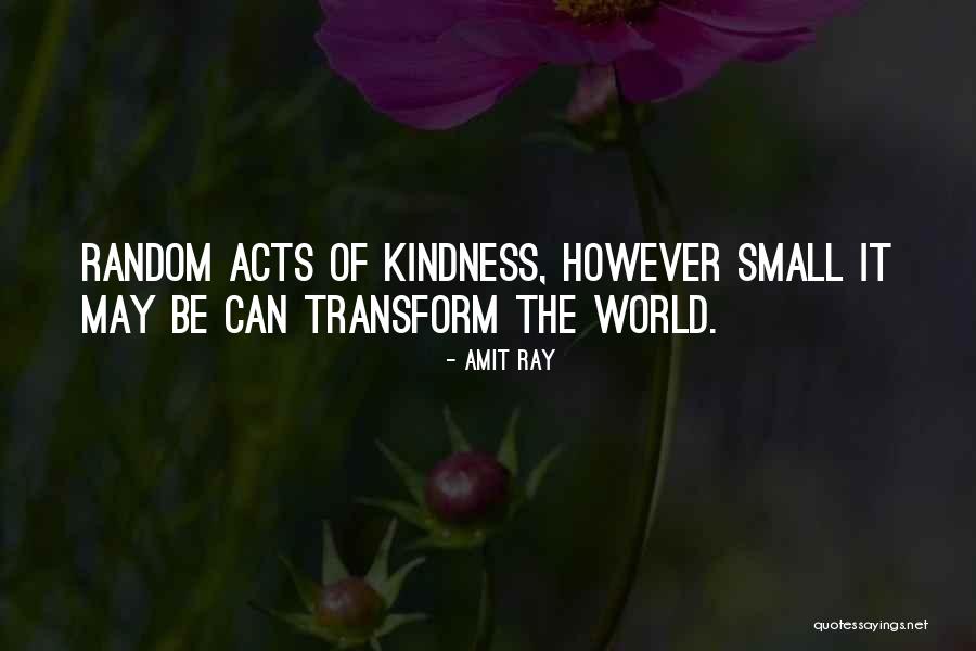 Small Acts Kindness Quotes By Amit Ray