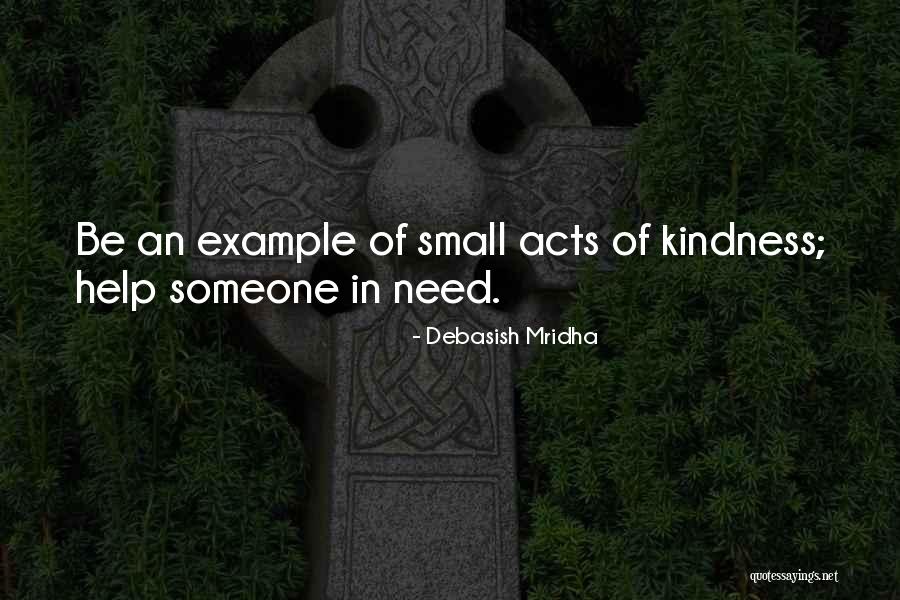 Small Acts Kindness Quotes By Debasish Mridha