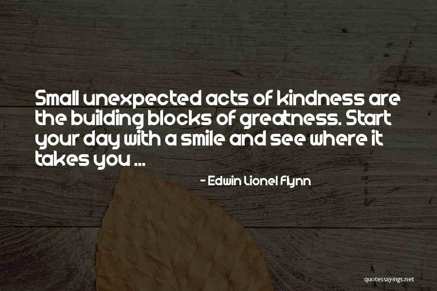 Small Acts Kindness Quotes By Edwin Lionel Flynn