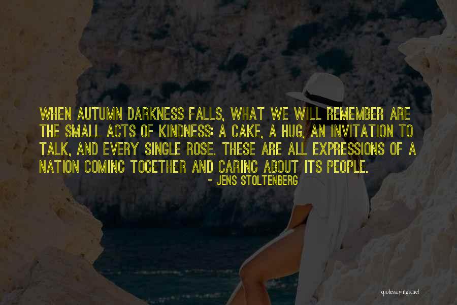 Small Acts Kindness Quotes By Jens Stoltenberg