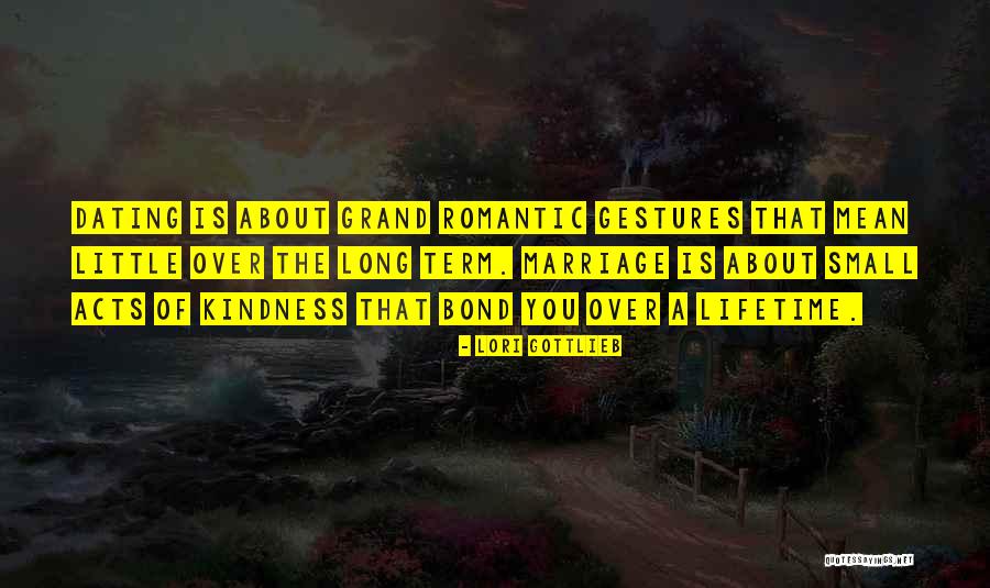 Small Acts Kindness Quotes By Lori Gottlieb