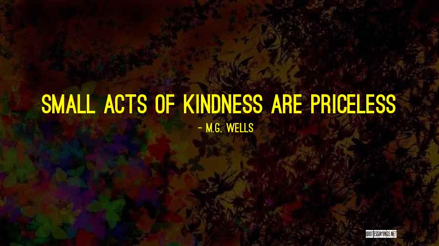 Small Acts Kindness Quotes By M.G. Wells