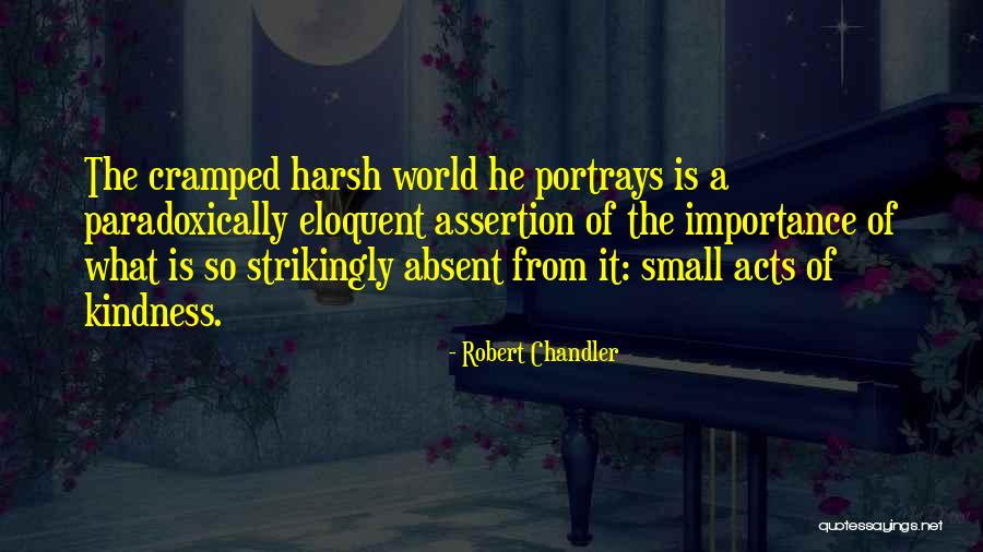 Small Acts Kindness Quotes By Robert Chandler