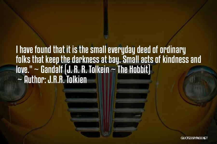 Small Acts Of Kindness Quotes By J.R.R. Tolkien