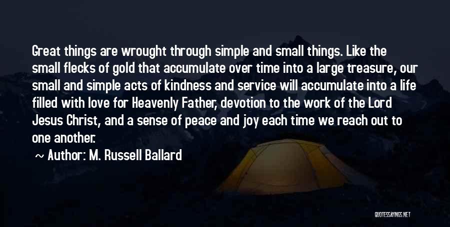 Small Acts Of Kindness Quotes By M. Russell Ballard