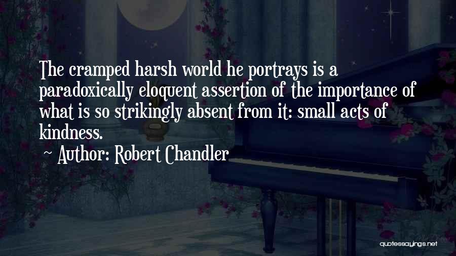 Small Acts Of Kindness Quotes By Robert Chandler