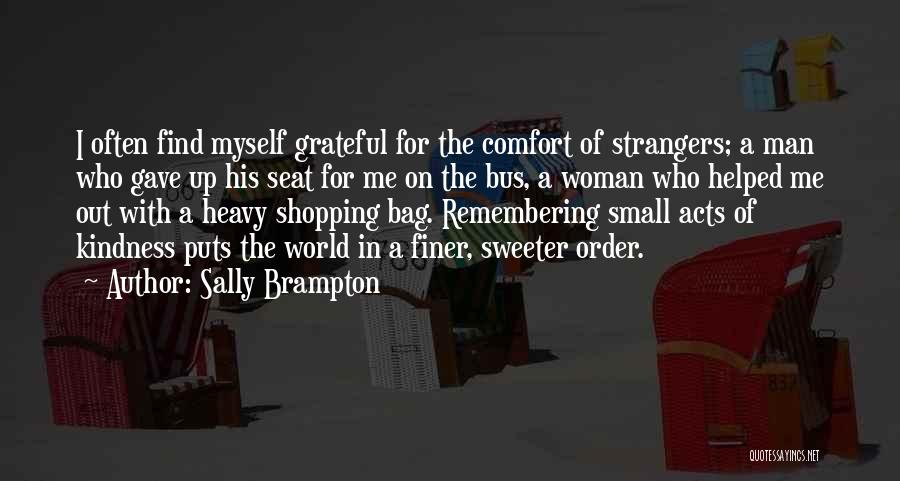 Small Acts Of Kindness Quotes By Sally Brampton