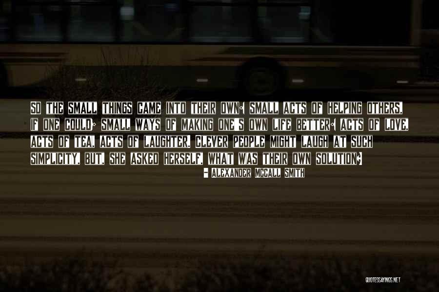 Small Acts Of Love Quotes By Alexander McCall Smith Small Acts Of Love Quotes By Alexander McCall Smith