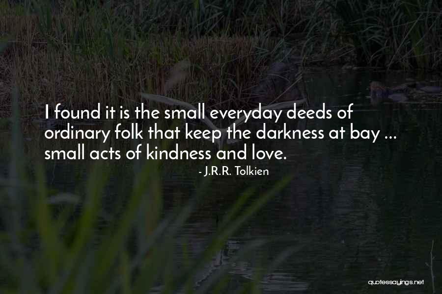 Small Acts Of Love Quotes By J.R.R. Tolkien Small Acts Of Love Quotes By J.R.R. Tolkien