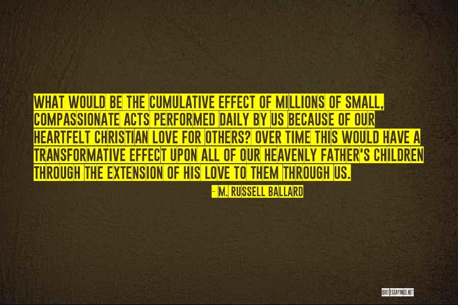 Small Acts Of Love Quotes By M. Russell Ballard Small Acts Of Love Quotes By M. Russell Ballard