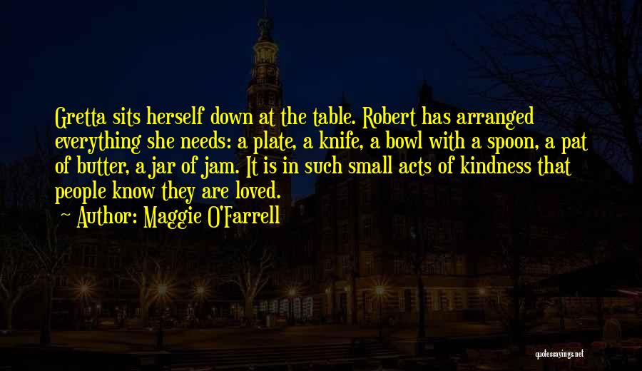 Small Acts Of Love Quotes By Maggie O'Farrell