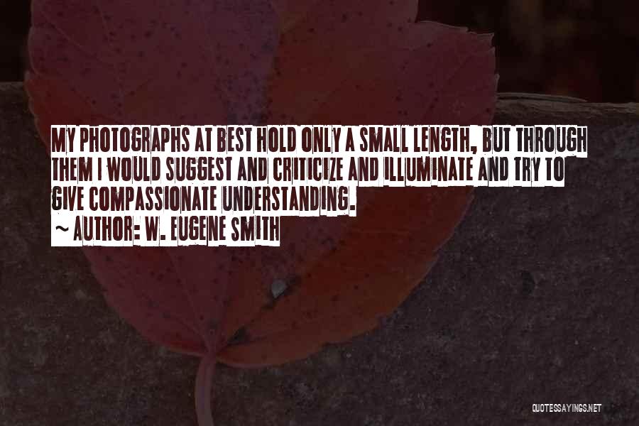 Small And Best Quotes By W. Eugene Smith