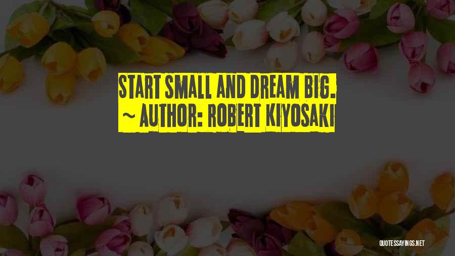 Small And Big Quotes By Robert Kiyosaki