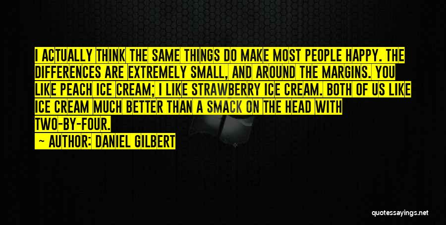 Small And Happy Quotes By Daniel Gilbert