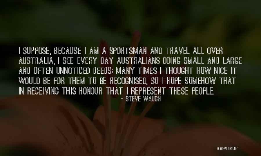 Small And Nice Quotes By Steve Waugh Small And Nice Quotes By Steve Waugh