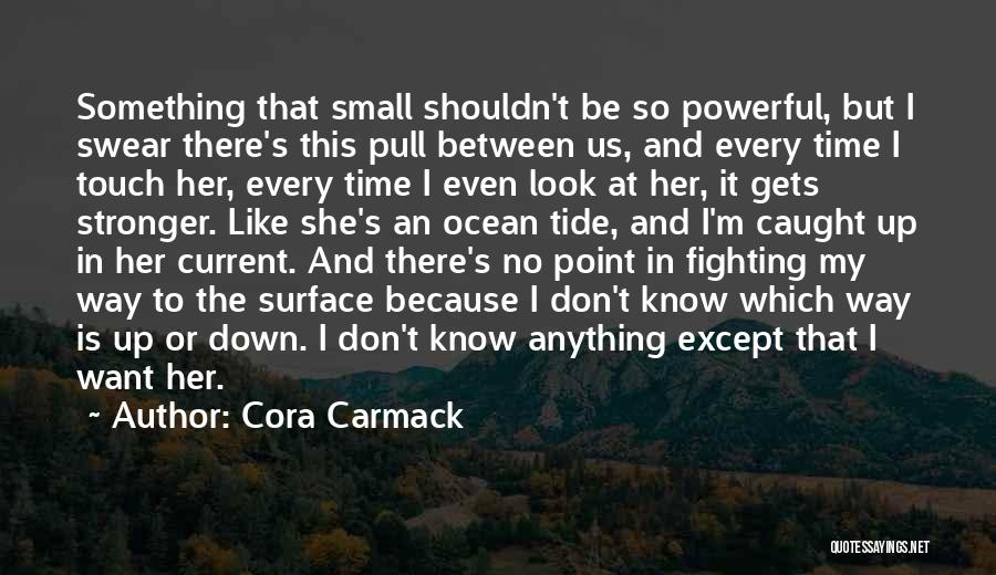 Small And Powerful Quotes By Cora Carmack
