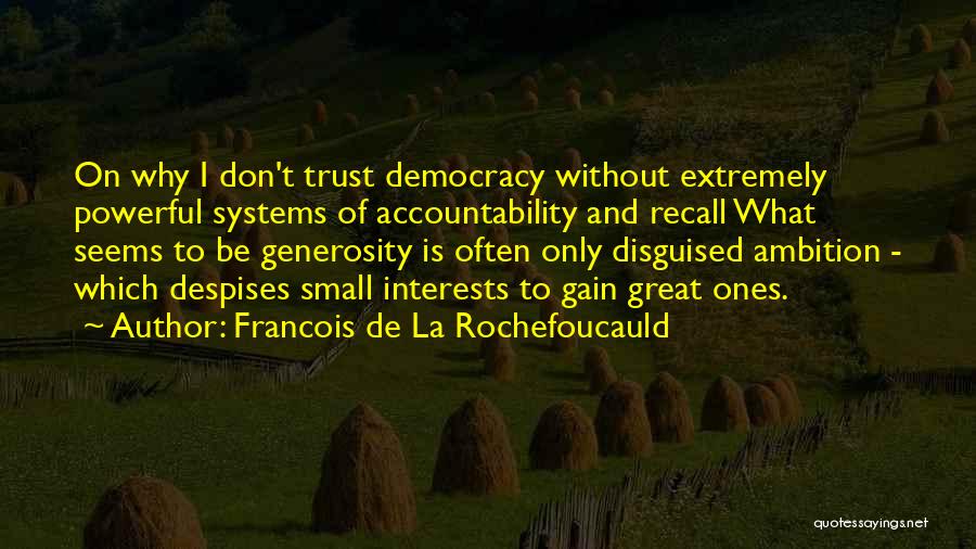 Small And Powerful Quotes By Francois De La Rochefoucauld