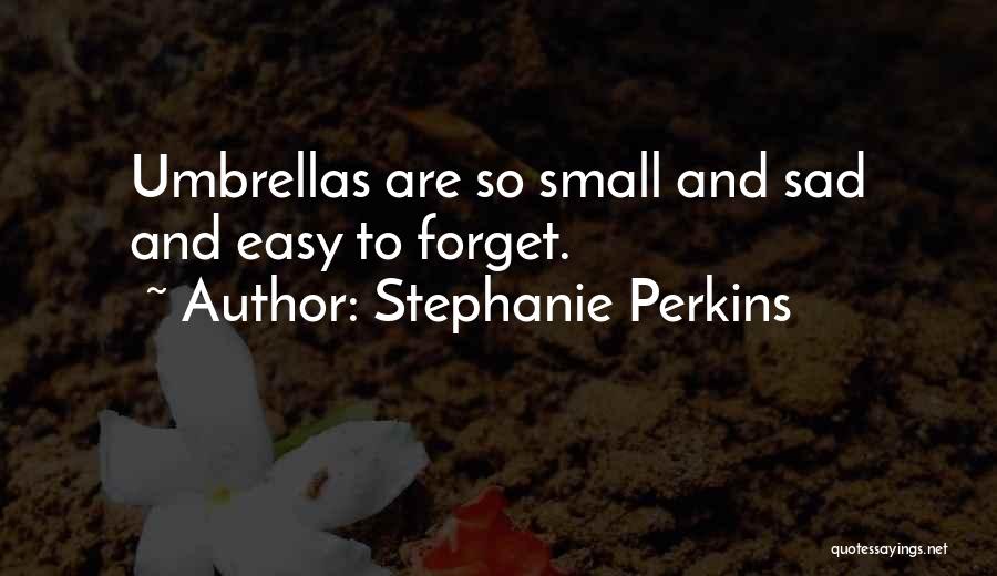 Small And Sad Quotes By Stephanie Perkins